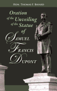 Oration on the Unveiling of the Statue of Samuel Francis DuPont: Rear Admiral, U.S.N., at Washington, DC on December 20, 1884