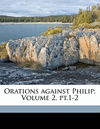 Orations Against Philip; Volume 2, PT.1-2