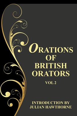 Orations of British Orators Vol. Two - Pitt, William, and Disraeli, Benjamin, and Hawthorne, Julian (Introduction by)