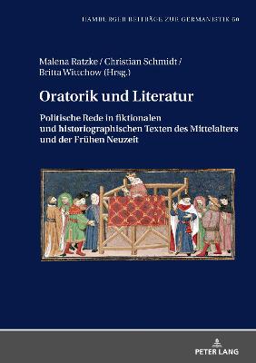 Oratorik und Literatur: Politische Rede in fiktionalen und historiographischen Texten des Mittelalters und der Fruehen Neuzeit - Baisch, Martin, and Ratzke, Malena (Editor), and Schmidt, Christian (Editor)