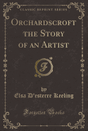 Orchardscroft the Story of an Artist (Classic Reprint)