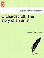 Orchardscroft. the Story of an Artist. - Esterre, Keeling Elsa D