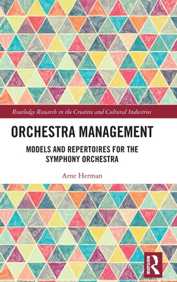 Orchestra Management: Models and Repertoires for the Symphony Orchestra - Herman, Arne