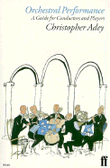 Orchestral Performance: A Guide for Conductors and Players - Adey, Christopher