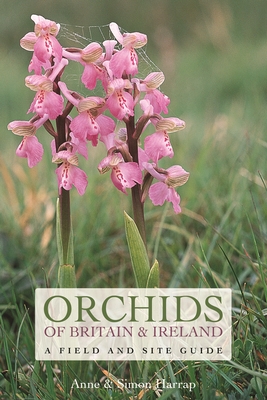 Orchids of Britain and Ireland: A Field and Site Guide - Harrap, Anne, and Harrap, Simon