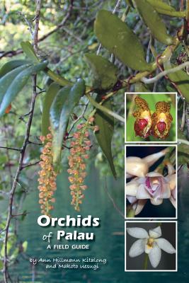 Orchids of Palau: A Field Guide - Uesugi, Makoto (Photographer), and Kitalong, Ann Hillmann