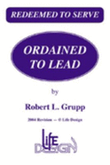 Ordained to Lead: A Manual for Training Elders and Deacons for Leadership in the Presbyterian Church (U.S.A.) - Grupp, Robert L