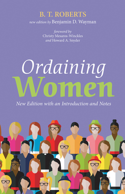 Ordaining Women: New Edition with an Introduction and Notes - Roberts, B T, and Wayman, Benjamin D (Editor), and Mesaros-Winckles, Christy (Foreword by)