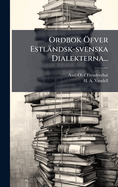 Ordbok -fver Estlndsk-svenska Dialekterna...