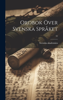 Ordbok Over Svenska Spraket; 32 - Svenska Akademien (Creator)