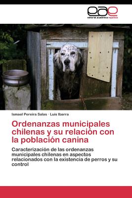 Ordenanzas Municipales Chilenas y Su Relacion Con La Poblacion Canina - Pereira Salas Ismael, and Ibarra Luis