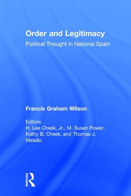 Order and Legitimacy: Political Thought in National Spain - Wilson, Francis Graham