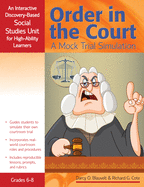 Order in the Court: A Mock Trial Simulation, an Interactive Discovery-Based Social Studies Unit for High-Ability Learners (Grades 6-8)