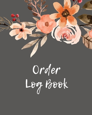 Order Log Book: Order Log Book: Small Business Sales Tracker, Record and Keep Track of Daily Customer Sales, Journal - Newton, Amy