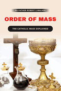Order of Mass: The Catholic mass explained