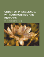 Order of Precedence, with Authorities and Remarks