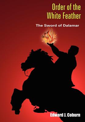 Order of the White Feather: The Sword of Dalamar - Coburn, Edward J