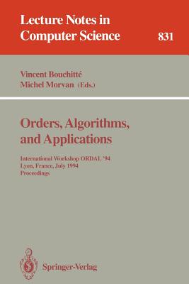 Orders, Algorithms and Applications: International Workshop Ordal '94, Lyon, France, July 4-8, 1994. Proceedings - Bouchitte, Vincent (Editor), and Morvan, Michel (Editor)