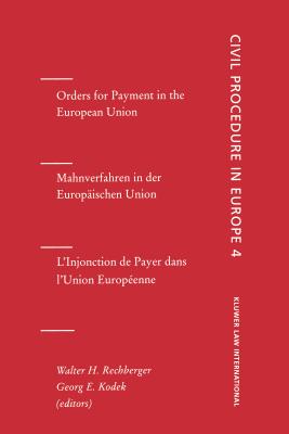 Orders for Payment in the European Union: Orders for Payment, Vol 4 - Rechberger, Walter H, and Kodek, Georg E