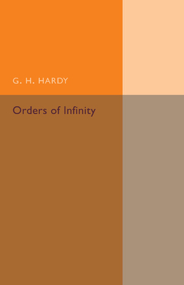 Orders of Infinity: The 'Infinitarcalcul' of Paul Du Bois-Reymond - Hardy, G. H.