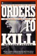 Orders to Kill: The Truth Behind the Murder of Martin Luther King, Jr.