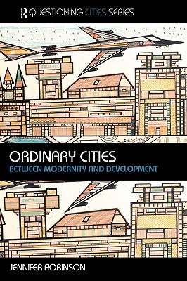 Ordinary Cities: Between Modernity and Development - Robinson, Jennifer