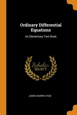 Ordinary Differential Equations: An Elementary Text Book - Page, James Morris