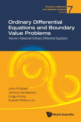 Ordinary Differential Equations and Boundary Value Problems - Volume I: Advanced Ordinary Differential Equations - Graef, John R, and Henderson, Johnny L, and Kong, Lingju