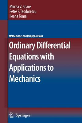 Ordinary Differential Equations with Applications to Mechanics - Soare, Mircea, and Teodorescu, Petre P., and Toma, Ileana