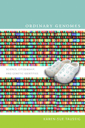 Ordinary Genomes: Science, Citizenship, and Genetic Identities