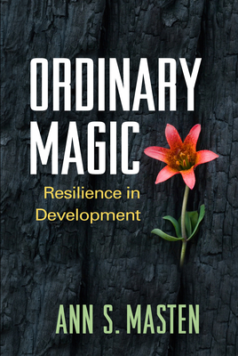 Ordinary Magic: Resilience in Development - Masten, Ann S, PhD