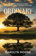 Ordinary: Ordinary People Doing Extraordinary Works for God