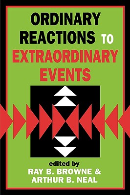 Ordinary Reactions to Extraordinary Events - Browne, Ray B (Editor)