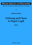 Ordnung Und Chaos in Hegels Logik: Teil 1 Und 2