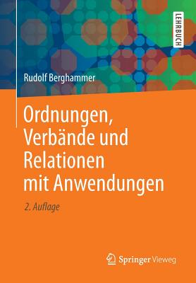 Ordnungen, Verbande Und Relationen Mit Anwendungen - Berghammer, Rudolf