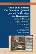 Ordo Et Sanctitas: The Franciscan Spiritual Journey in Theology and Hagiography: Essays in Honor of J. A. Wayne Hellmann, O.F.M. Conv.
