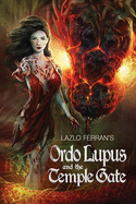 Ordo Lupus and the Temple Gate: An Ex Secret Agent Paranormal Investigator Thriller