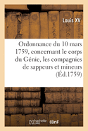 Ordonnance du roi du 10 mars 1759, concernant le corps du G?nie et les compagnies de sappeurs