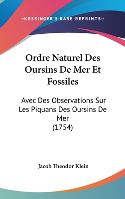 Ordre Naturel Des Oursins De Mer Et Fossiles: Avec Des Observations Sur Les Piquans Des Oursins De Mer (1754) - Klein, Jacob Theodor