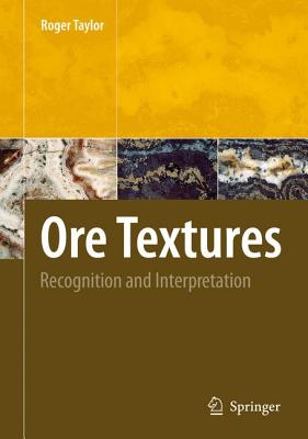 Ore Textures: Recognition and Interpretation - Taylor, Roger