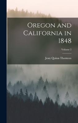 Oregon and California in 1848; Volume 2 - Thornton, Jessy Quinn