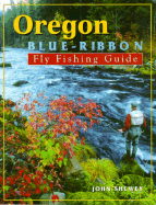 Oregon Blue-Ribbon Fly Fishing Guide - Shewey, John