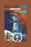 Oregon Budget Travel Guide 2023: "Explore Oregon on a Budget: Your Ultimate Travel Companion"