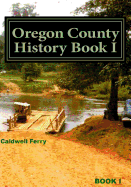 Oregon County History Book I: Preserve Yesterday - Enrich Tomorrow