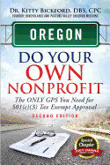 Oregon Do Your Own Nonprofit: The Only GPS You Need For 501c3 Tax Exempt Approval