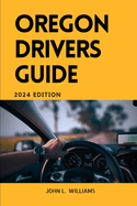 Oregon Drivers Guide: A Comprehensive Study Manual for safe and responsible driving in Oregon state