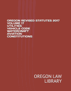 Oregon Revised Statutes 2017 Volume 17 Utilities Vehicle Code Watercraft Aviation Constitutions