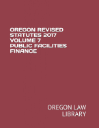 Oregon Revised Statutes 2017 Volume 7 Public Facilities Finance