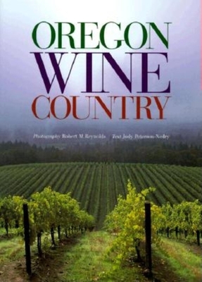 Oregon Wine Country - Peterson-Nedry, Judy, and Reynolds, Robert M (Photographer)