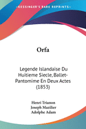 Orfa: Legende Islandaise Du Huitieme Siecle, Ballet-Pantomime En Deux Actes (1853)